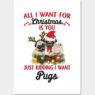 All I Want For Christmas Is You Just Kidding I Want Pugs Posters and Art